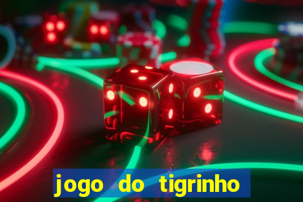 jogo do tigrinho que nao precisa depositar